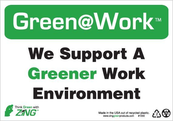 ZING Green at Work Sign, We Support a Greener Work Environment, 7Hx10W, Recycled Plastic
