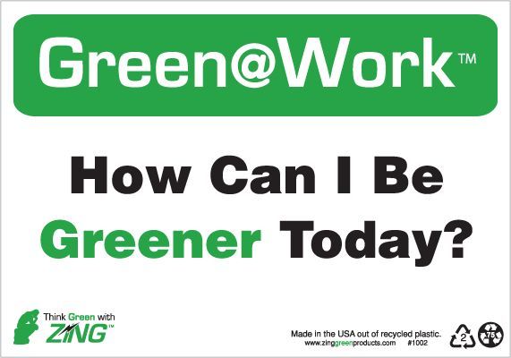 ZING Green at Work Sign, How Can I Be Greener Today, 7Hx10W, Recycled Plastic