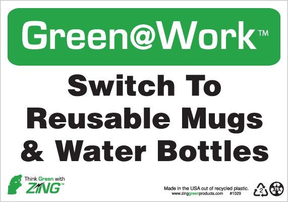 ZING Green at Work Sign, Switch To Reusable Mugs & Water Bottles, 7Hx10W, Recycled Plastic