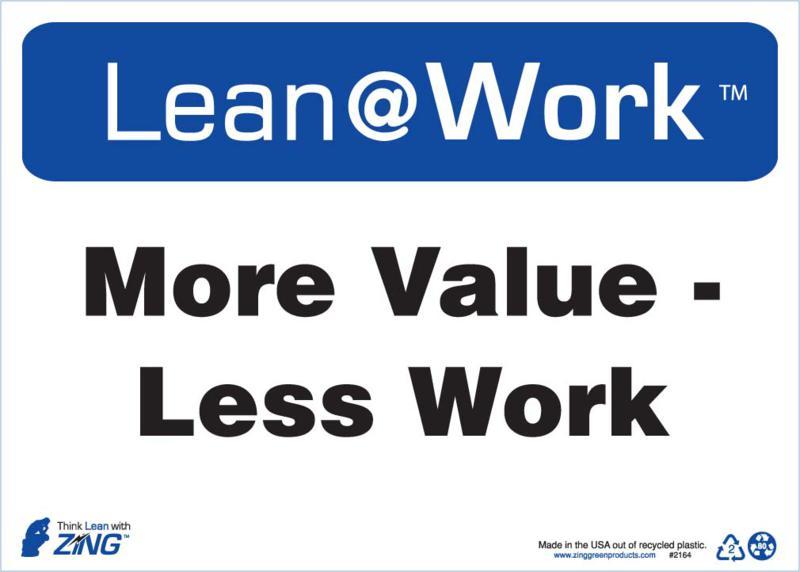 ZING Lean at Work Sign, More Value Less Work, 10Hx14W, Recycled Plastic